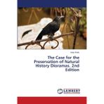 The Case for the Preservation of Natural History Dioramas. 2nd Edition