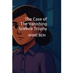 The Case of The Vanishing Science Trophy (Zara's Mysteries Casebook, Band 1)
