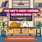 The Cat's Cozy Corner: A Stress Relieving Coloring Book for Adults and Teens