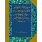 The Chess-Player's Companion: Comprising a New Treatise On Odds, and a Collection of Games Contested by the Author with Various Distinguished Players ... with Mons. St. Amant; to Which Are Added a Se