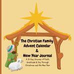 The Christian Family Advent Calendar & New Year Journal: A 31-Day Journey of Faith, Gratitude & Joy Through Christmas and the New Year