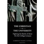 The Christian vs. The University by Garrison Mckeen Cattell (2012-03-06)