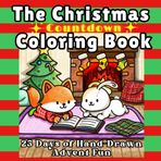 The Christmas Countdown Coloring Book: 25 Days of Hand-Drawn Advent Calendar Pages to Color and Celebrate the Holiday Season