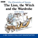 The Chronicles Of Narnia: The Lion, The Witch And: A BBC Radio 4 full-cast dramatisation