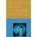 The Chronos Directive - A Quantum Love Story