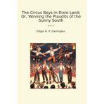 The Circus Boys in Dixie Land; Or, Winning the Plaudits of the Sunny South (Classic Books)