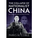 The Collapse of Nationalist China: How Chiang Kai-shek Lost China's Civil War