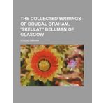 The Collected Writings Of Dougal Graham, "skellat" Bellman Of Glasgow