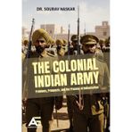 The Colonial Indian Army: Problems, Prospects, and the Process of Indianization