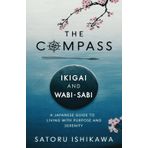 The Compass: Ikigai and Wabi-Sabi: The Japanese Guide to Purpose and Inner Peace