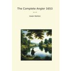 The Complete Angler 1653 (Classic Books)