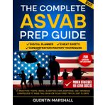 The Complete ASVAB Prep Guide: 10 Practice Tests, 2500+ Question Explanations, and Winning Strategies to Pass the Exam on Your First Try in Just 15 Days