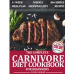 The Complete Carnivore Diet Cookbook for Beginners: 4-Week Meal Plan. 80+ Simple Recipes. Weekly Shopping Lists. Gentle, Nourishing, High-Protein Ideas for Breakfast, Lunch and Dinner.
