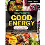 The Complete Good Energy Cookbook: Quick & Easy Recipes for a Low-Carb, Low-Glycemic Lifestyle to Boost Your Metabolism and Cook Your Way to Weight Loss and Health, Inspired by Dr. Casey Means