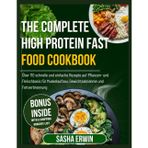 The Complete High Protein Fast Food Cookbook: Über 110 schnelle und einfache Rezepte auf Pflanzen- und Fleischbasis für Muskelaufbau, Gewichtsabnahme ... (Erwin's Simplified Cookings German Edition)