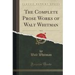 The Complete Prose Works of Walt Whitman, Vol. 2 (Classic Reprint)