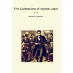 The Confessions of Arsène Lupin (Classic Books)
