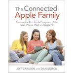 The Connected Apple Home: Discover the Rich Apple Ecosystem of the MAC, iPhone, iPad, and AppleTV