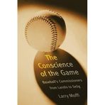 [The Conscience of the Game: Baseball's Commissioners from Landis to Selig] [By: Moffi, Larry] [November, 2006]