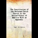 The Constitution of the Reformed Dutch Church in the United-States of America With an Appendix 1815 [Hardcover]