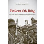The Corner of the Living: Ayacucho on the Eve of the Shining Path Insurgency (First Peoples: New Directions in Indigenous Studies (University of North Carolina Press Paperback)) by Miguel La Serna