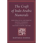 The Craft of Indo-Arabic Numerals: How Practical Arithmetic Shaped Commerce and Mathematics in Western Europe, 1200–1600