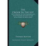 [(The Crook in the Lot: Or a Display of the Sovereignty and Wisdom of God in the Afflictions of Men (1852))] [Author: Thomas Boston] published on (September, 2010)