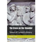 The Cross on the Shoulder: Simon of Cyrene's History