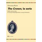 The crown. La serie. Dalla storia al mito. Il concept del pluripremiato biopic britannico (Ricerche)