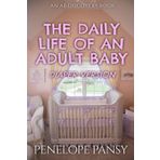 The Daily Life Of An Adult Baby - Diaper Version: An ABDL/FemDom/Sissy Baby novel