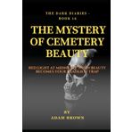 THE DARK DIARIES BOOK 16: THE MYSTERY OF THE CEMETERY BEAUTY: Science or superstition?!The truth about Praksa: a supernatural beauty whose kiss brings ... gaze (The Dark Diaries Series, Band 16)