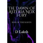 The Dawn Of Asteria Nox Fury: Rise of the Raven (The Raven's World, Band 1)