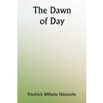 The Dawn Of Day - Friedrich Nietzsche
