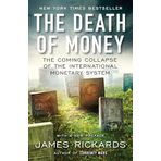The Death of Money: The Coming Collapse of the İnternational Monetary System