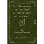 The Decameron, or Ten Days' Entertainment of Boccaccio (Classic Reprint)