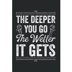 The Deeper You Go The Wetter It Gets: Cool Plumber Repairman Funny Saying Plumbing Pipes, Lined Journal Or Notebook (6X9 Inches) With 120 Pages.