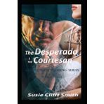 The Desperado & the Courtesan: Gunslinger Wedding Series: In the Lawless West, Love Writes Its Own Rules