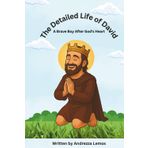 The Detailed Life of David: A Brave Boy After God's Heart