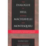 [(The Dialogue in Hell Between Machiavelli and Montesquieu: Humanitarian Despotism and the Conditions of Modern Tyranny)] [Author: Maurice Joly] published on (August, 2003)