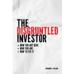 The Disgruntled Investor: How You Here, Who You Are, How To Fix It