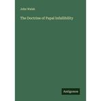 The Doctrine of Papal Infallibility