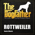 The Dogfather: Dog Dad Wisdom & Mantra: Rottweiler Book of Mantra