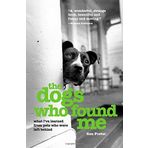 The Dogs Who Found Me: What I've Learned from Pets Who Were Left Behind by Ken Foster (1-Mar-2006) Paperback