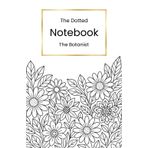 The Dotted Notebook – The Botanist: A5 dotted notebook with 108 pages | soft cover | corner illustrations for mindfulness - a beautiful companion to ... stay organised, creative and in control