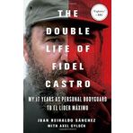 The Double Life of Fidel Castro: My 17 Years as Personal Bodyguard to El Lider Maximo by Unknown(2015-05-12)