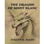 The Dragon of Mont Blanc (The Alpine Dragon Legends, Band 1)