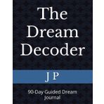 The Dream Decoder: 90-Day Guided Dream Journal