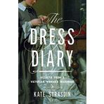 The Dress Diary: Secrets from a Victorian Woman's Wardrobe