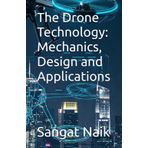 The Drone Technology: Mechanics, Design and Applications (Space Technology & Research Engineering Series, Band 7)