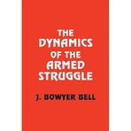 [The Dynamics of the Armed Struggle] [By: Bell, J. Bowyer] [September, 1998]